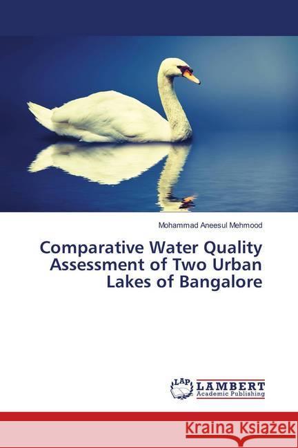 Comparative Water Quality Assessment of Two Urban Lakes of Bangalore Mehmood, Mohammad Aneesul 9786139822003