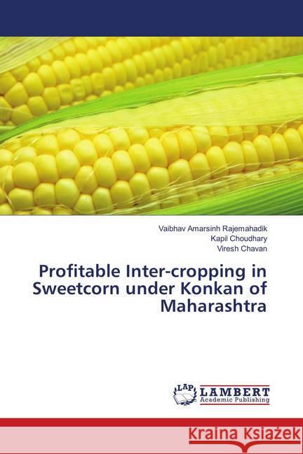 Profitable Inter-cropping in Sweetcorn under Konkan of Maharashtra Rajemahadik, Vaibhav Amarsinh; Choudhary, Kapil; Chavan, Viresh 9786139822157