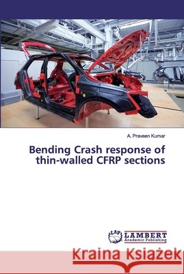Bending Crash response of thin-walled CFRP sections Kumar, A. Praveen 9786139822287