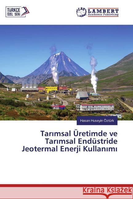 Tarimsal Üretimde ve Tarimsal Endüstride Jeotermal Enerji Kullanimi Ozturk, Hasan Huseyin 9786139822621