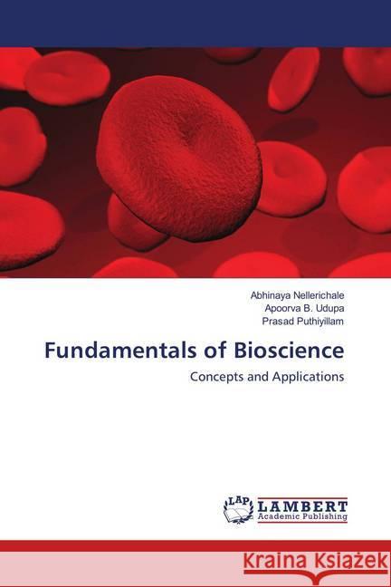 Fundamentals of Bioscience : Concepts and Applications Nellerichale, Abhinaya; Udupa, Apoorva B.; Puthiyillam, Prasad 9786139822638 LAP Lambert Academic Publishing