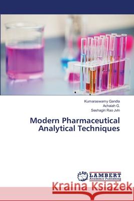 Modern Pharmaceutical Analytical Techniques Gandla, Kumaraswamy; G., Achaiah; Jvln, Seshagiri Rao 9786139822768 LAP Lambert Academic Publishing