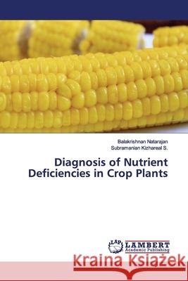 Diagnosis of Nutrient Deficiencies in Crop Plants Natarajan, Balakrishnan; Kizhareal S., Subramanian 9786139822775 LAP Lambert Academic Publishing