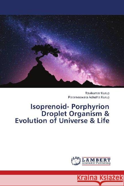 Isoprenoid- Porphyrion Droplet Organism & Evolution of Universe & Life Kurup, Ravikumar; Achutha Kurup, Parameswara 9786139822782 LAP Lambert Academic Publishing