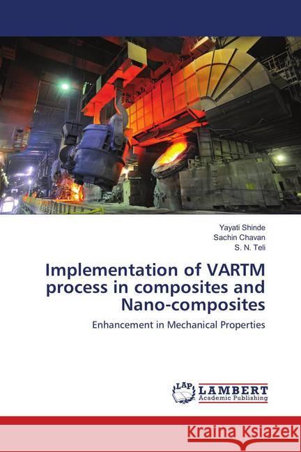 Implementation of VARTM process in composites and Nano-composites : Enhancement in Mechanical Properties Shinde, Yayati; Chavan, Sachin; Teli, S. N. 9786139823222