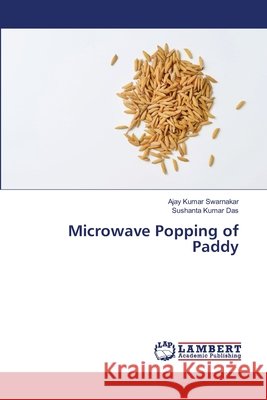 Microwave Popping of Paddy Swarnakar, Ajay Kumar; Das, Sushanta Kumar 9786139823383