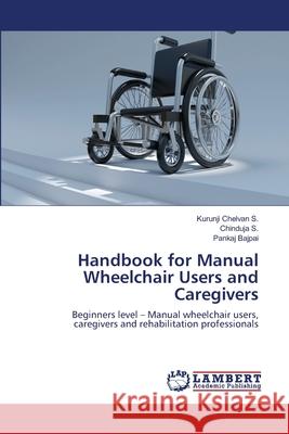 Handbook for Manual Wheelchair Users and Caregivers Chelvan S., Kurunji 9786139824083 LAP Lambert Academic Publishing