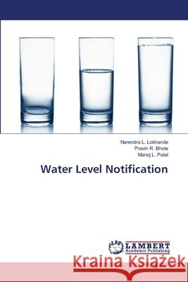 Water Level Notification Lokhande, Narendra L.; Bhole, Pravin R.; Patel, Manoj L. 9786139824328 LAP Lambert Academic Publishing