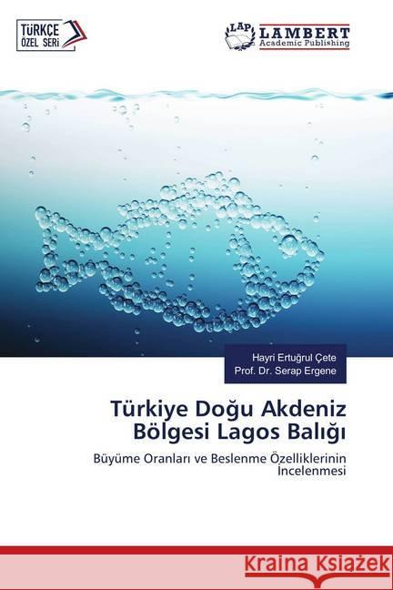 Türkiye Dogu Akdeniz Bölgesi Lagos Baligi : Büyüme Oranlari ve Beslenme Özelliklerinin Incelenmesi Çete, Hayri Ertugrul; Ergene, Prof. Dr. Serap 9786139824502