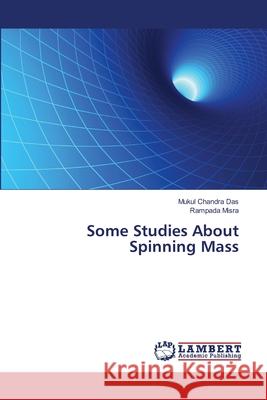 Some Studies About Spinning Mass Das, Mukul Chandra; Misra, Rampada 9786139824595