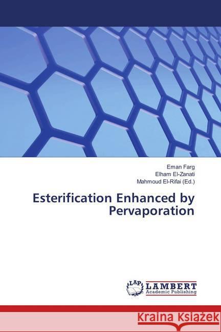 Esterification Enhanced by Pervaporation Farg, Eman; El-Zanati, Elham 9786139825066 LAP Lambert Academic Publishing