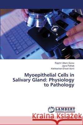 Myoepithelial Cells in Salivary Gland: Physiology to Pathology Gurav, Rajshri Uttam; Pathak, Jigna; Azmi, Kehkashan Ehsan 9786139825226