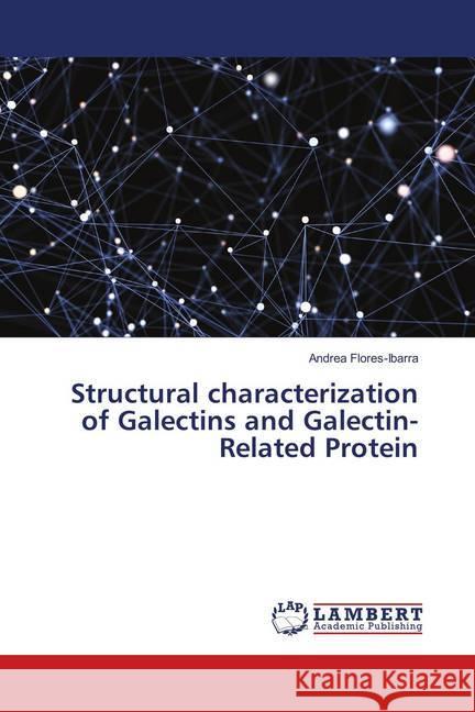 Structural characterization of Galectins and Galectin-Related Protein Flores-Ibarra, Andrea 9786139825400