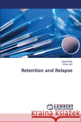Retention and Relapse Singh, Anjali; Jain, Shalu 9786139825431 LAP Lambert Academic Publishing