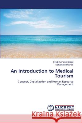 An Introduction to Medical Tourism Sajjad, Syed Rumaiya 9786139825585