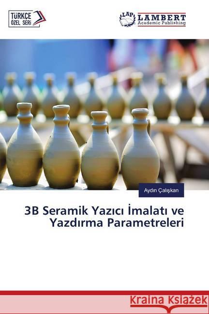 3B Seramik Yazici Imalati ve Yazdirma Parametreleri Çaliskan, Aydin 9786139825615