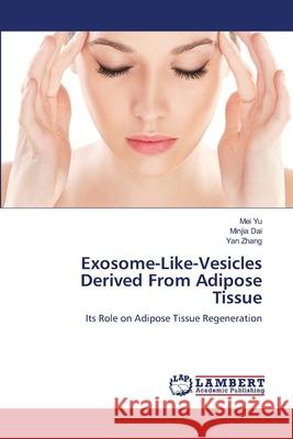 Exosome-Like-Vesicles Derived From Adipose Tissue Yu, Mei 9786139825714 LAP Lambert Academic Publishing