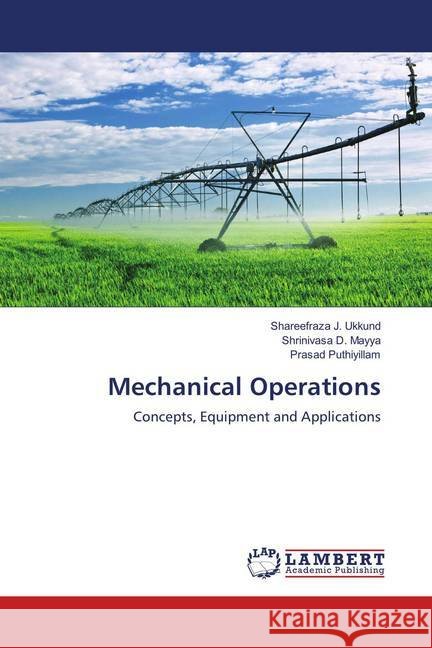 Mechanical Operations : Concepts, Equipment and Applications Ukkund, Shareefraza J.; Mayya, Shrinivasa D.; Puthiyillam, Prasad 9786139825790