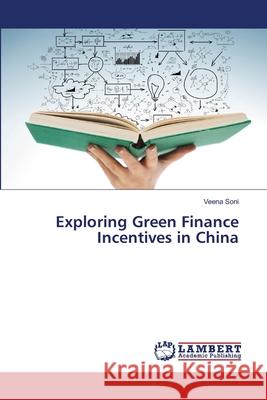 Exploring Green Finance Incentives in China Soni, Veena 9786139826667