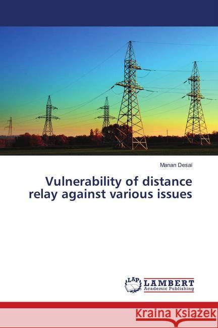 Vulnerability of distance relay against various issues Desai, Manan 9786139827084 LAP Lambert Academic Publishing