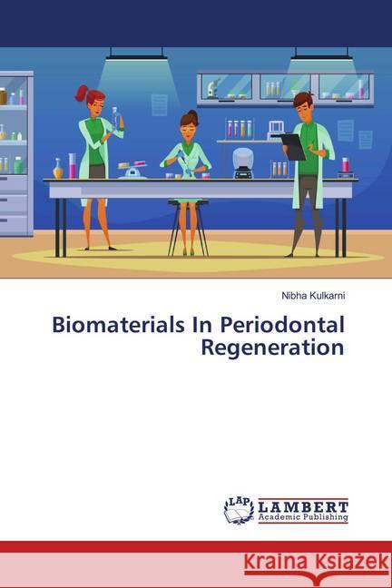 Biomaterials In Periodontal Regeneration Kulkarni, Nibha 9786139827213