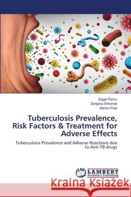 Tuberculosis Prevalence, Risk Factors & Treatment for Adverse Effects Pamu, Sagar 9786139827602 LAP Lambert Academic Publishing