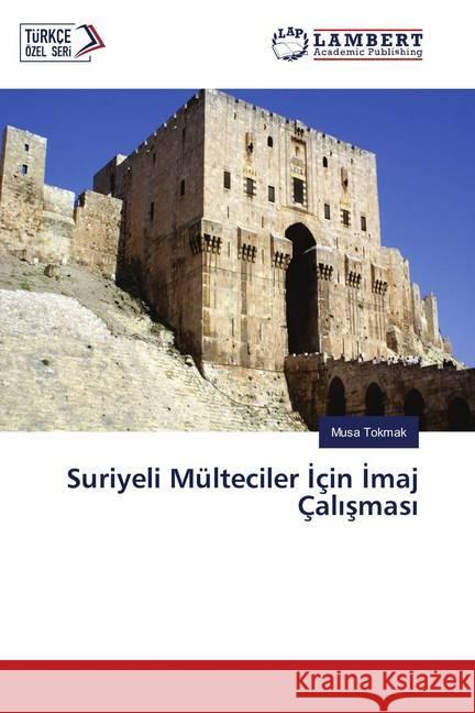 Suriyeli Mülteciler Için Imaj Çalismasi Tokmak, Musa 9786139827688