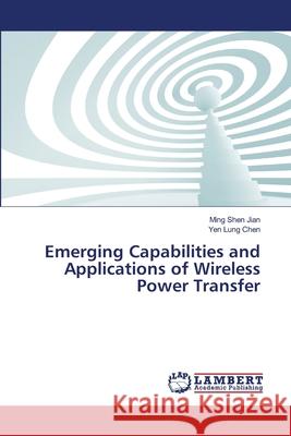 Emerging Capabilities and Applications of Wireless Power Transfer Jian, Ming Shen; Chen, Yen Lung 9786139828128