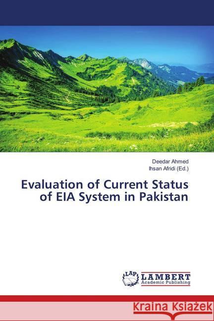 Evaluation of Current Status of EIA System in Pakistan Ahmed, Deedar 9786139828142