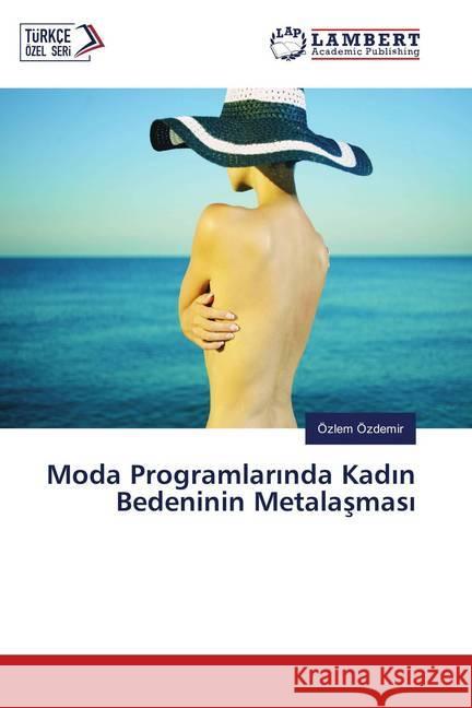 Moda Programlarinda Kadin Bedeninin Metalasmasi Özdemir, Özlem 9786139828548