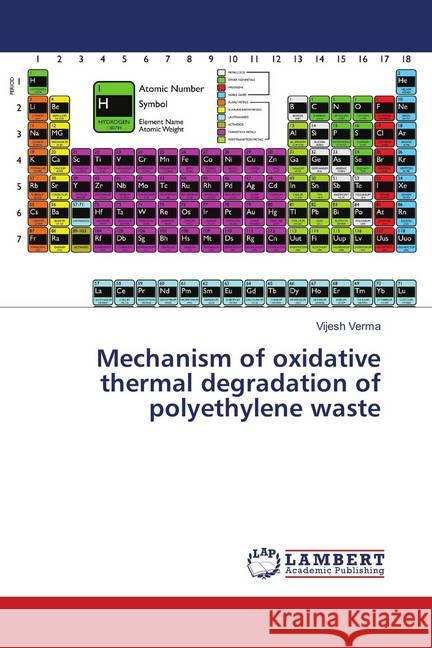 Mechanism of oxidative thermal degradation of polyethylene waste Verma, Vijesh 9786139828890