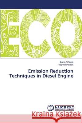 Emission Reduction Techniques in Diesel Engine Acharya, Saroj; Patnaik, Pragyan 9786139828975