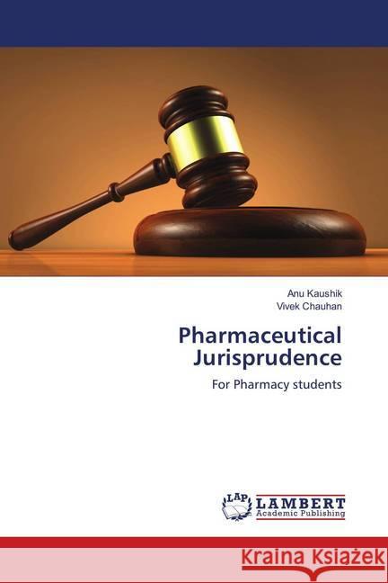 Pharmaceutical Jurisprudence : For Pharmacy students Kaushik, Anu; Chauhan, Vivek 9786139829033