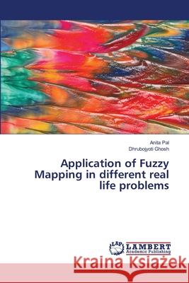 Application of Fuzzy Mapping in different real life problems Pal, Anita; Ghosh, Dhrubojyoti 9786139829439 LAP Lambert Academic Publishing