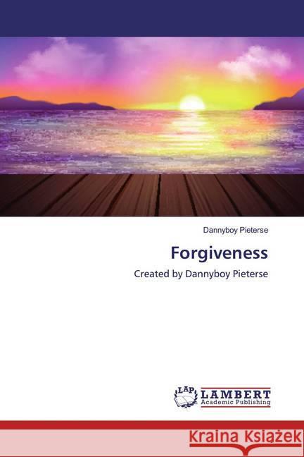 Forgiveness : Created by Dannyboy Pieterse Pieterse, Dannyboy 9786139829651