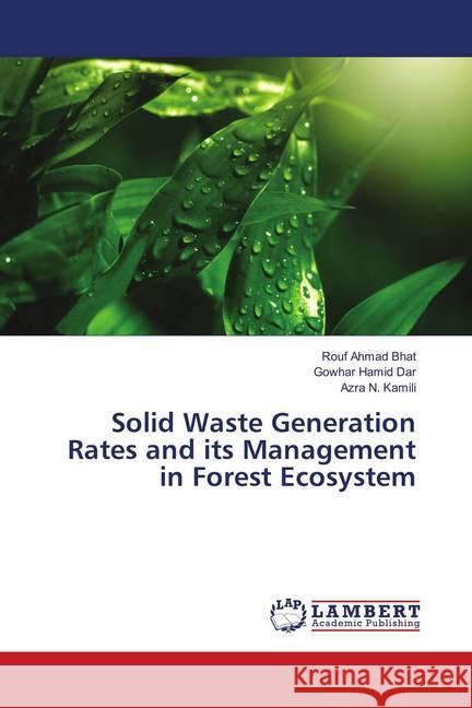 Solid Waste Generation Rates and its Management in Forest Ecosystem Bhat, Rouf Ahmad; Dar, Gowhar Hamid; Kamili, Azra N. 9786139829705