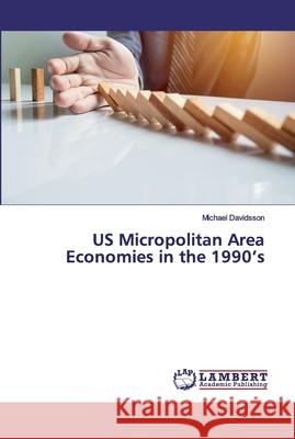 US Micropolitan Area Economies in the 1990's Davidsson, Michael 9786139830466 LAP Lambert Academic Publishing