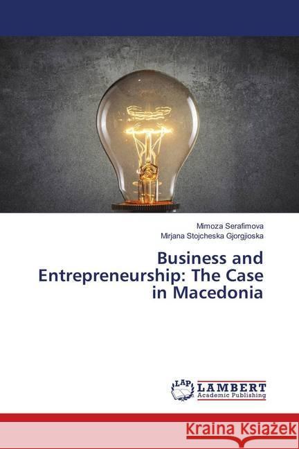 Business and Entrepreneurship: The Case in Macedonia Serafimova, Mimoza; Stojcheska Gjorgjioska, Mirjana 9786139830589