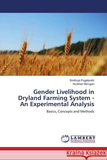 Gender Livelihood in Dryland Farming System - An Experimental Analysis : Basics, Concepts and Methods Pugalandhi, Sindhuja; Murugan, Asokhan 9786139830664