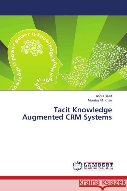 Tacit Knowledge Augmented CRM Systems Basit, Abdul; Khan, Mumtaz M. 9786139830794