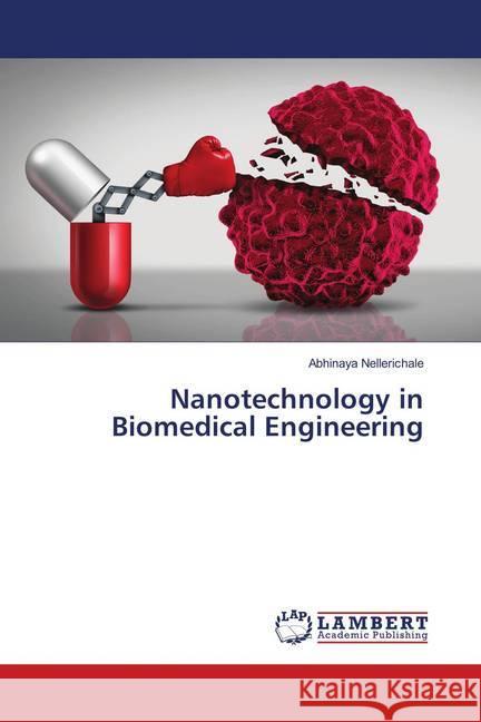 Nanotechnology in Biomedical Engineering Nellerichale, Abhinaya 9786139831159 LAP Lambert Academic Publishing