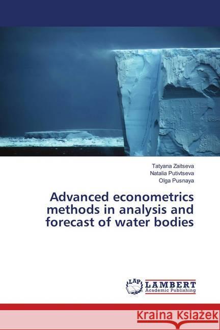 Advanced econometrics methods in analysis and forecast of water bodies Zaitseva, Tatyana; Putivtseva, Natalia; Pusnaya, Olga 9786139831555 LAP Lambert Academic Publishing