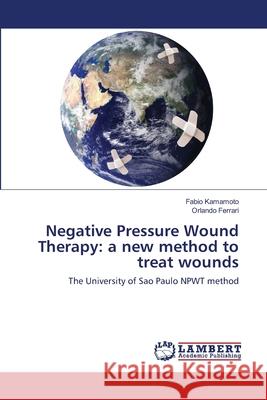 Negative Pressure Wound Therapy: a new method to treat wounds Kamamoto, Fabio 9786139832002 LAP Lambert Academic Publishing