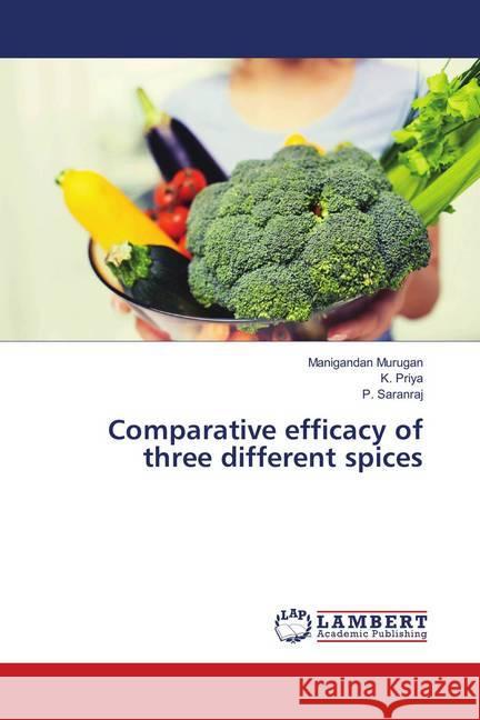 Comparative efficacy of three different spices Murugan, Manigandan; Priya, K.; Saranraj, P. 9786139832026 LAP Lambert Academic Publishing