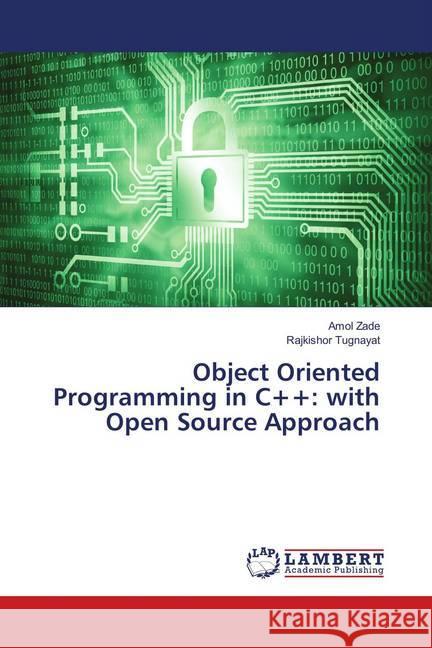 Object Oriented Programming in C++: with Open Source Approach Zade, Amol; Tugnayat, Rajkishor 9786139832033 LAP Lambert Academic Publishing