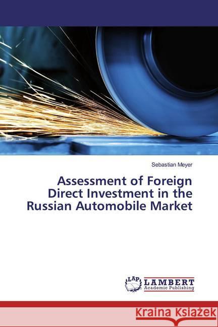 Assessment of Foreign Direct Investment in the Russian Automobile Market Meyer, Sebastian 9786139832217 LAP Lambert Academic Publishing