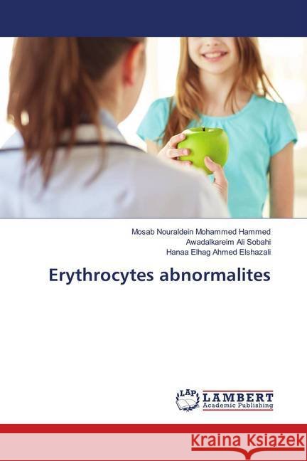 Erythrocytes abnormalites Nouraldein Mohammed Hammed, Mosab; Ali Sobahi, Awadalkareim; Elhag Ahmed Elshazali, Hanaa 9786139832989