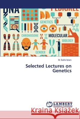 Selected Lectures on Genetics Islam, M. Saiful 9786139833153