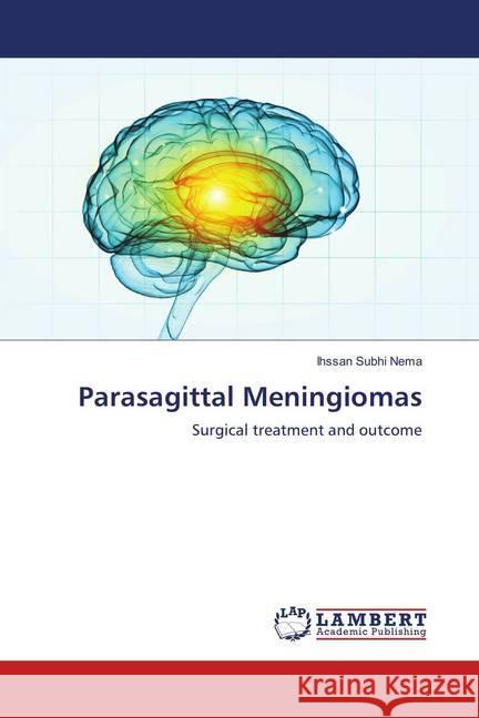 Parasagittal Meningiomas : Surgical treatment and outcome Subhi Nema, Ihssan 9786139833528