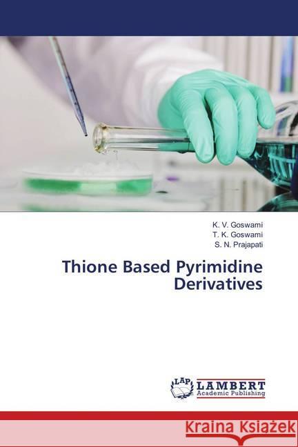 Thione Based Pyrimidine Derivatives Goswami, K. V.; Goswami, T. K.; Prajapati, S. N. 9786139833801 LAP Lambert Academic Publishing